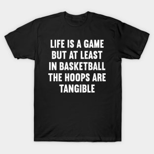 Life is a game, but at least in Basketball T-Shirt